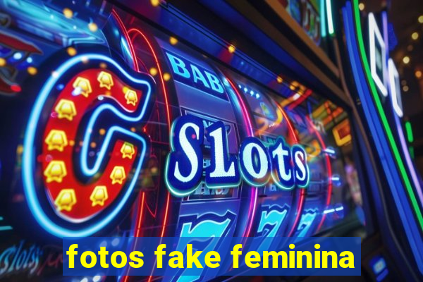 fotos fake feminina